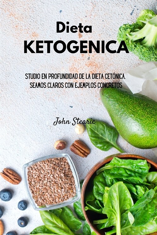 Dieta KETOG?ICA: Estudio en profundidad de la dieta cet?ica. Seamos claros con ejemplos concretos (Paperback)