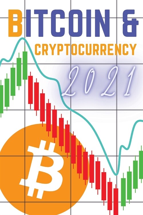 Bitcoin and Cryptocurrency 2021: The Only Guide You Need to Become a Market Wizard - Learn the Trading Secrets to Build Wealth During the 2021 Bull Ru (Paperback)