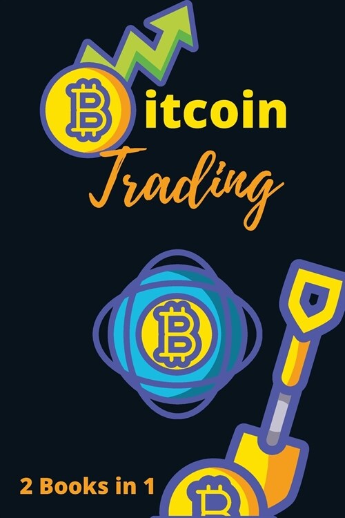 Bitcoin Trading for Beginners 2021 - 2 Books in 1: The Complete Crash Course to Master Cryptocurrency Trading and Become a Market Wizard (Paperback)