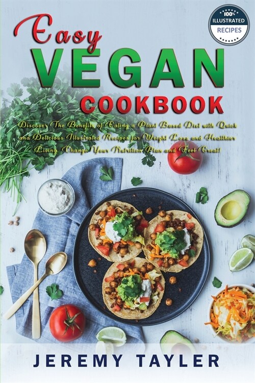 Easy Vegan Cookbook: Discover The Benefits of Eating a Plant Based Diet with Quick and Delicious Illustrated Recipes for Weight Loss and He (Paperback)