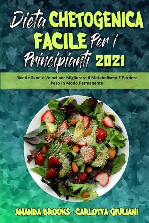 Dieta Chetogenica Facile per I Principianti 2021: Ricette Sane e Veloci per Migliorare il Metabolismo E Perdere Peso In Modo Permanente (Easy Ketogeni (Paperback)