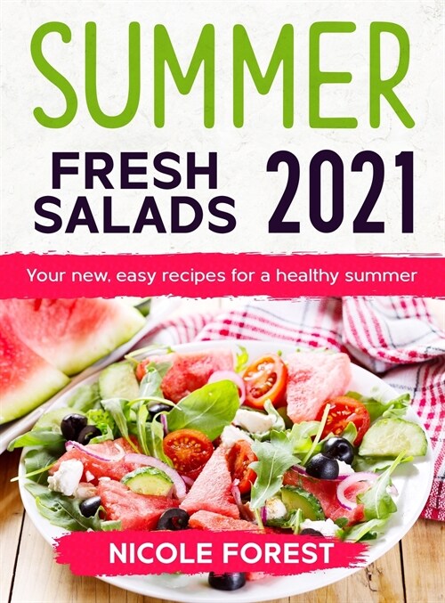 Summer Fresh Salads 2021: Your new, easy recipes for a healthy summer (Hardcover)