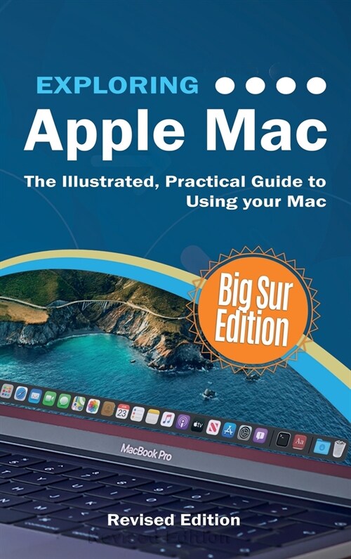 Exploring Apple Mac: Big Sur Edition: The Illustrated, Practical Guide to Using MacOS (Hardcover)