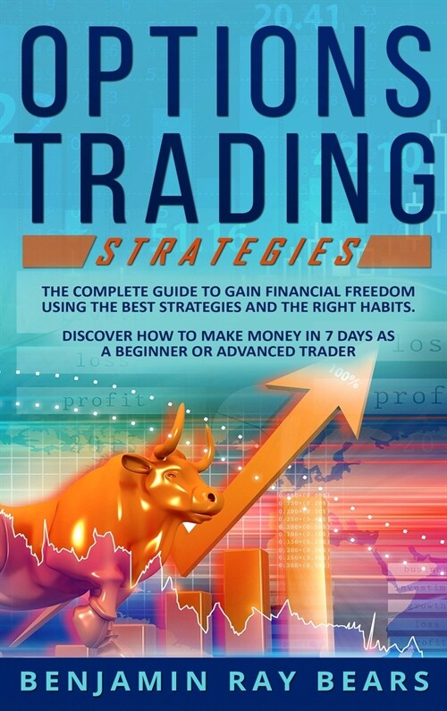 Options Trading Strategies: The Complete Guide to Gain Financial Freedom Using the Best Strategies and the Right Habits. Discover How to Make Mone (Hardcover)