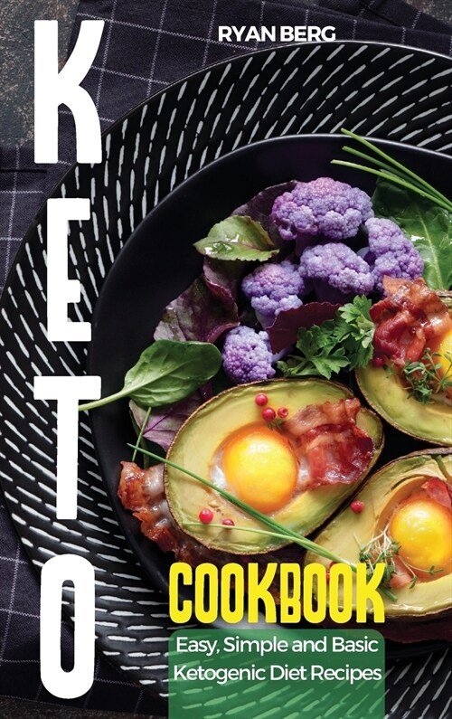 Keto Cookbook: Easy, Simple and Basic Ketogenic Diet Recipes (Hardcover)