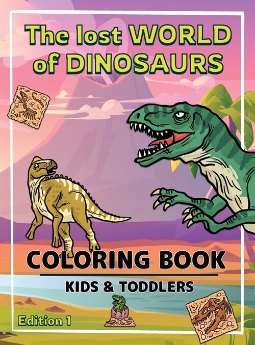 The World of Dinosaurs - Hardcover: A Kids Coloring Book to Introduce Them to the History of Dinosaurs Dinosaurs Coloring Book for Boys and Girls Ages (Hardcover)