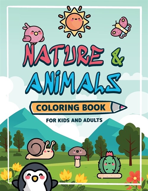 Nature and Animals Coloring Book for Kids and Adults: Lets learn about Mother Earth Kawaii Designs (Paperback)