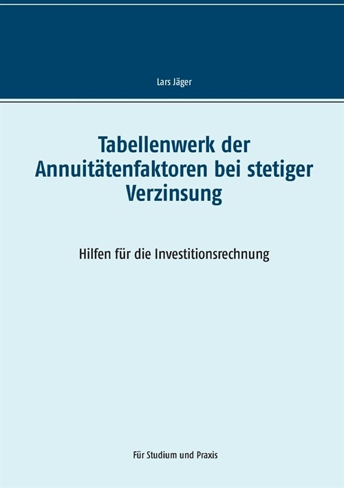 Tabellenwerk der Annuit?enfaktoren bei stetiger Verzinsung: Hilfen f? die Investitionsrechnung (Paperback)