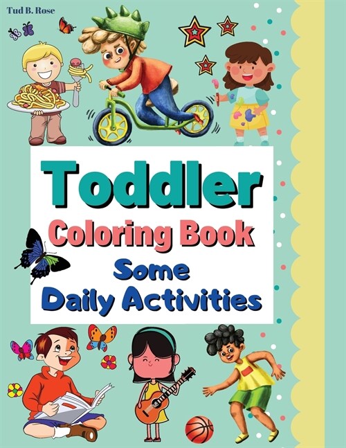 Toddler Coloring Book Some Daily Activities: Amazing Coloring Book for Toddlers / Children Design Illustrations / Coloring Daily Activities - learning (Paperback)