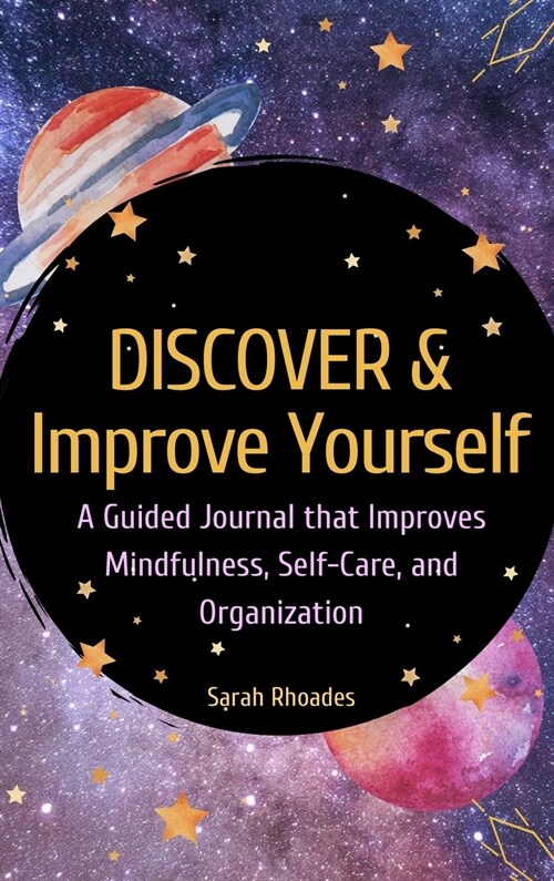 Discover and Improve Yourself - Hardcover: A Guided Book that Improves Mindfulness, Self-Care, and Organization (Hardcover)