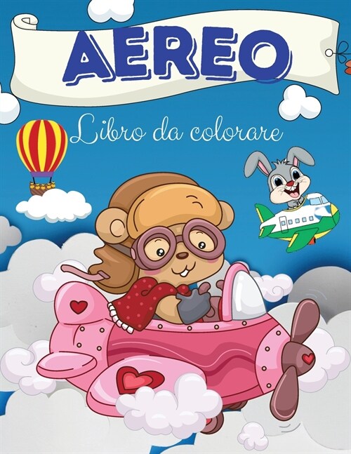 Aereo Libro da colorare: Aereo Libro da colorare: Un libro da colorare di aeroplani per bambini. immagini di aeroplani divertenti per bambini e (Paperback)