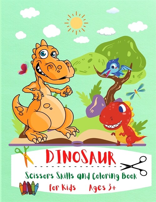 Dinosaur: Scissors Skills and Coloring Book For Kids Ages 3+, Activity Book for Preschool, Kindergarten and Elementary Scissors (Paperback)