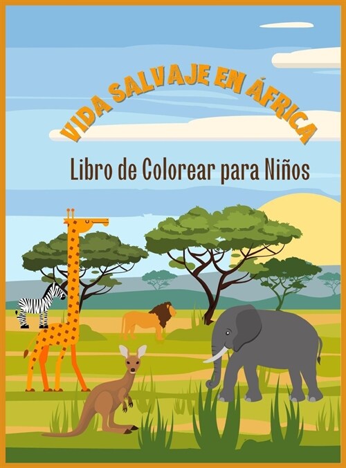 La vida salvaje en 햒rica: Libro de colorear para ni?s (Hardcover)