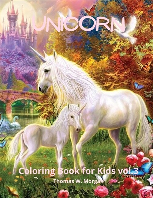 Unicorn Coloring Book for Kids vol.3: A very cute unicorn coloring activity book for girls ages 3 and Up (Paperback)