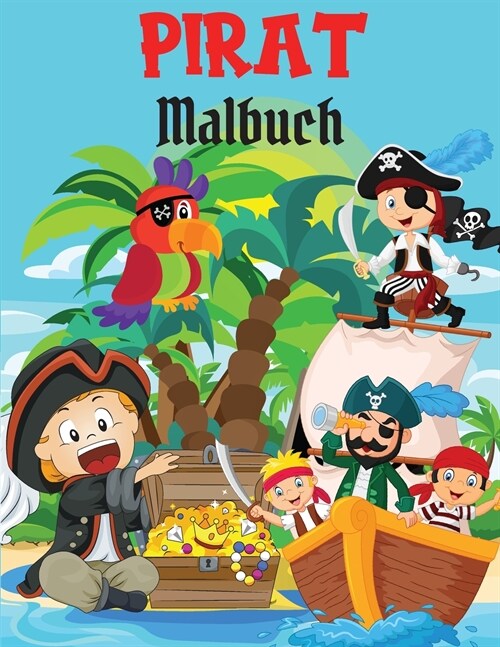 Pirate-Malbuch: Malbuch Lustige und einfache Malvorlagen mit Piraten, Schiffen und Sch?zen f? Kinder I Jungen und M?chen I Wundersc (Paperback)