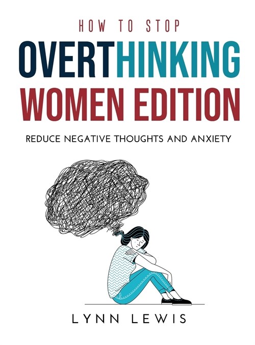 How to Stop Overthinking Women Edition: Reduce negative thoughts and Anxiety (Hardcover)