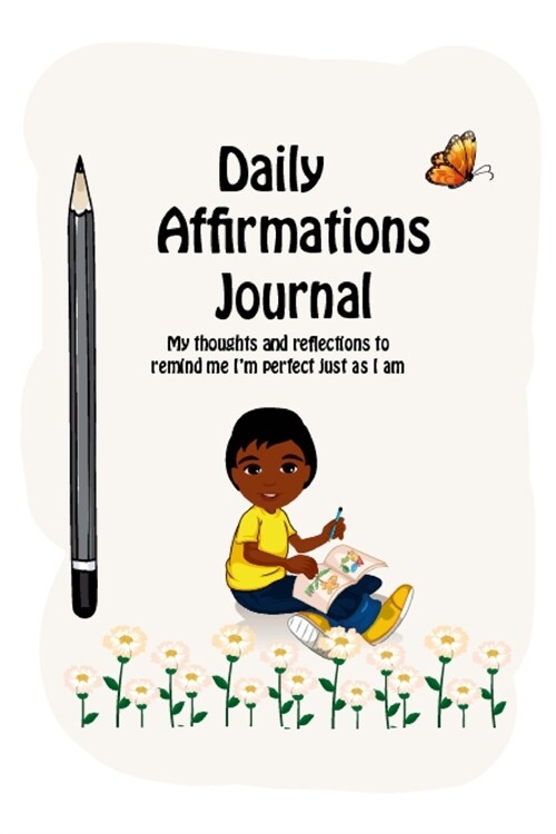 Daily Affirmations Journal: A Journal to Help Kids Practice Positive Thinking and Seeing The Value in Themselves (Paperback)