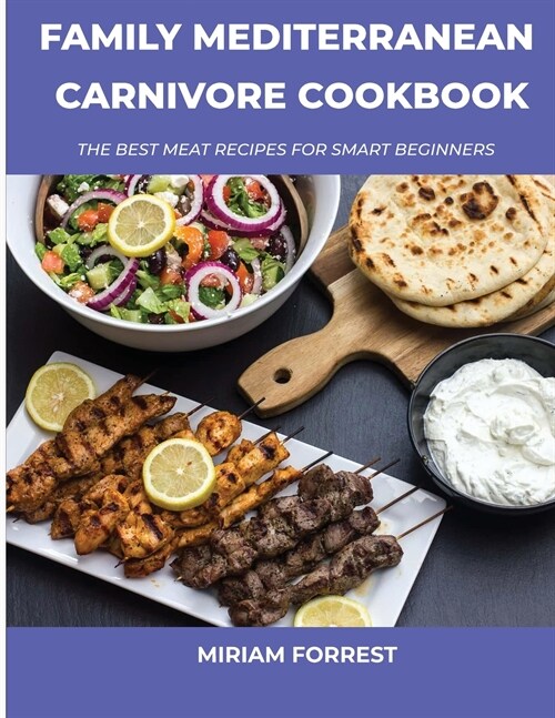 Family Mediterranean Carnivore Cookbook: The Best Meat Recipes For Smart Beginners (Paperback)