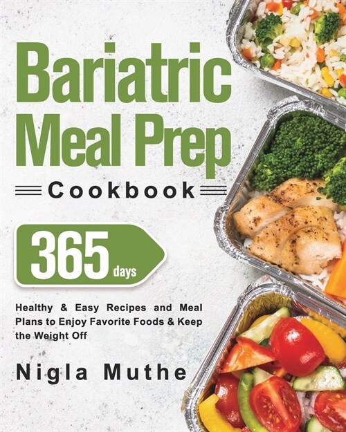 Bariatric Meal Prep Cookbook: 365 Days of Healthy & Easy Recipes and Meal Plans to Enjoy Favorite Foods & Keep the Weight Off (Paperback)