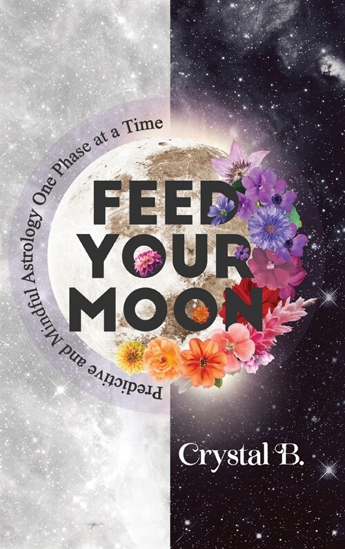 Feed Your Moon: Predictive and Mindful Astrology One Phase at a Time (Hardcover)