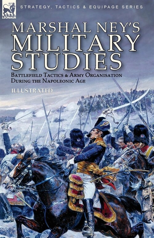 Marshal Neys Military Studies: Battlefield Tactics and Army Organisation During the Napoleonic Age (Paperback)