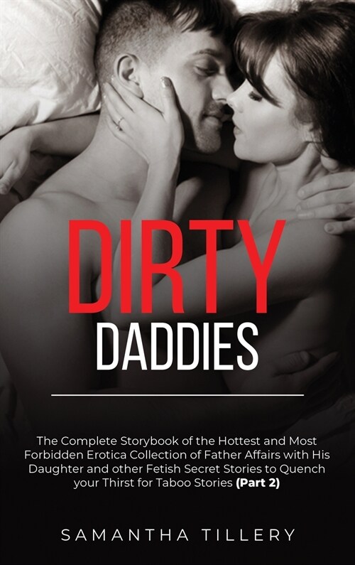 Dirty Daddies: The Complete Storybook of the Hottest and Most Forbidden Erotica Collection of Father Affairs with His Daughter and ot (Hardcover)