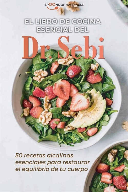 El libro de cocina esencial del Dr. Sebi: 0 recetas alcalinas esenciales para restaurar el equilibrio de tu cuerpo - Dr Sebis Essential Cookbook (SPA (Paperback)