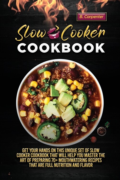 Slow Cooker Cookbook: Get Your Hands on This Unique Set of Slow Cooker Cookbook That Will Help You Master the Art of Preparing 70+ Mouthwate (Paperback)