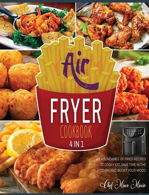 Air Fryer Cookbook [4 Books in 1]: An Abundance of Fried Recipes to Godly Eat, Save Time in the Kitchen and Boost Your Mood (Hardcover)