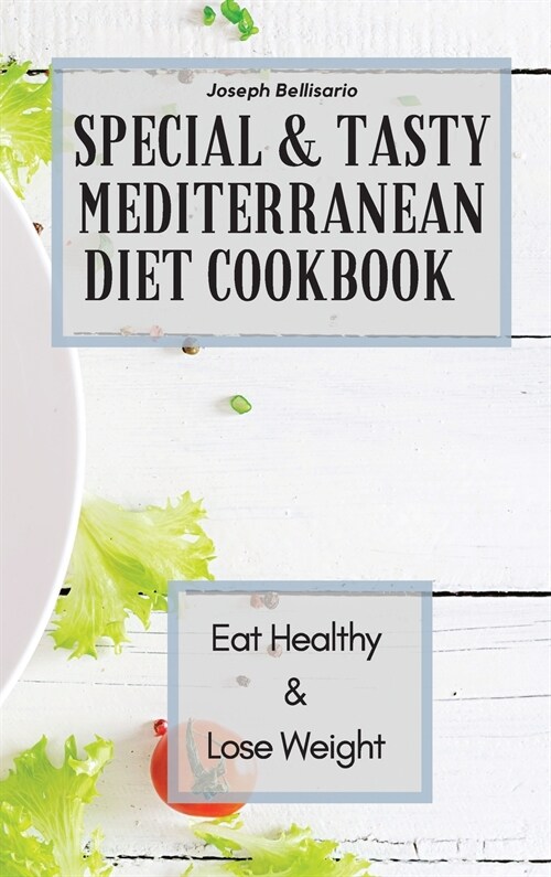 Special & Tasty Mediterranean Diet Cookbook: Eat Healthy & Lose Weight (Hardcover)