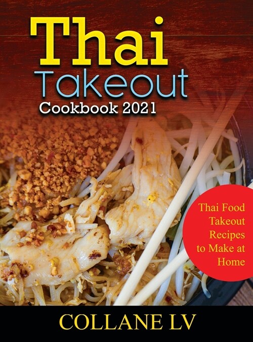 Thai Takeout Cookbook 2021: Thai Food Takeout Recipes to Make at Home (Hardcover)