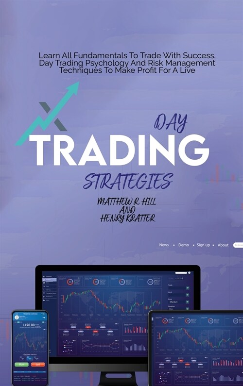 Day Trading Strategies: Learn All Fundamentals To Trade With Success. Day Trading Psychology And Risk Management Techniques To Make Profit For (Hardcover)