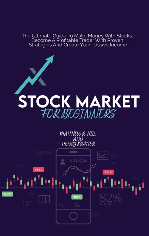 Stock Market For Beginners: The Ultimate Guide To Make Money With Stocks. Become A Profitable Trader With Proven Strategies And Create Your Passiv (Hardcover)
