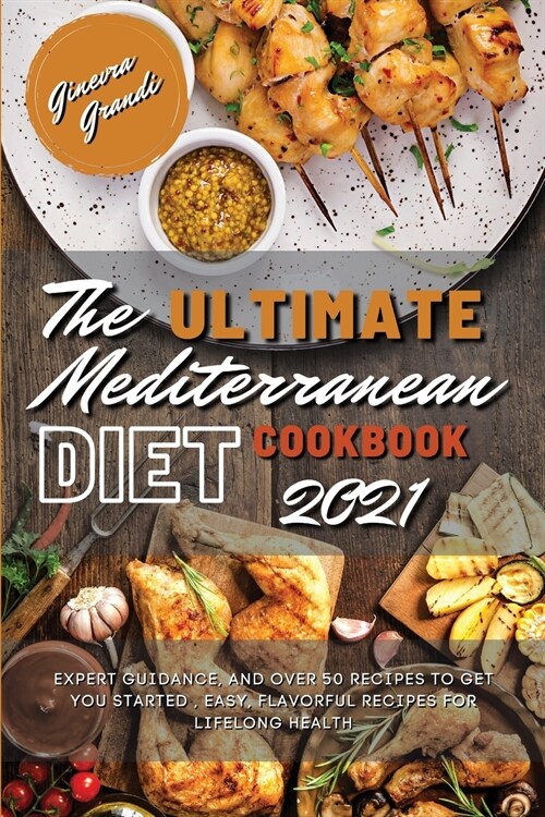 The Ultimate Mediterranean Diet Cookbook 2021: Expert Guidance, and over 50 Recipes to Get You Started, Easy, Flavorful Recipes for Lifelong Health (Paperback)