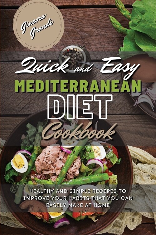 Quick and Easy Mediterranean Diet Cookbook: Healthy and Simple Recipes to Improve Your Habits That You Can Easily Make At Home (Paperback)