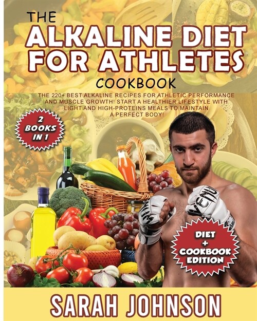 The Alkaline Diet for Athletes Cookbook: The 220+ Best Alkaline Recipes for Athletic Performance and Muscle Growth! Start a Healthier Lifestyle with L (Paperback)
