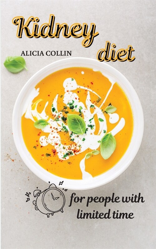 A kidney diet for people with limited time: Dont give up the taste of good food! (Hardcover)