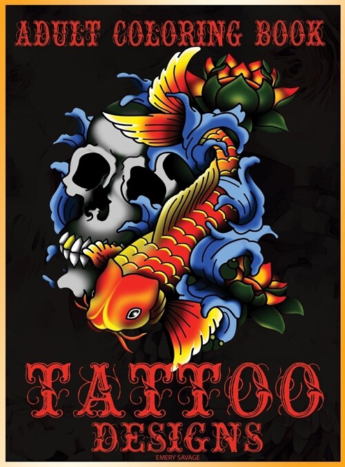 Adult Coloring Book Tattoo Designs: Mythical Creatures Coloring Book Gothic Dark Fantasy Coloring book featuring Snake Tattoo, Sugar Skulls, Animals, (Hardcover)