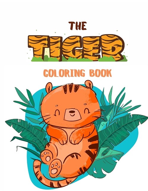 The Tiger Coloring Book: Fantastic Tiger Book for Kids Beautiful tiger coloring book for kids 3-4-5-6-7-8-9-10-11-12 years old (Paperback)