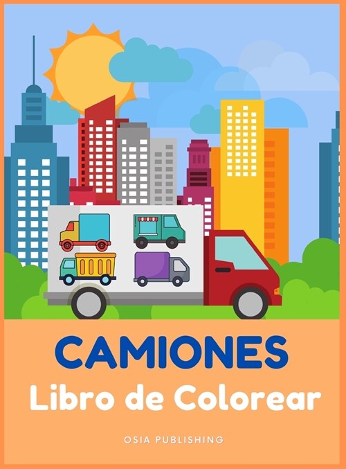 CAMIONES Libro de Colorear: Gran libro de colorear y actividades con camiones para ni?s y ni?s, para ni?s de 2 a 4 a?s (Hardcover)