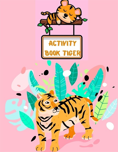 Activity Book Tiger: A Fun Coloring and Activity Book for Boys and Girls, A Unique Collection Of Coloring Pages for Stress Relief and Relax (Paperback)