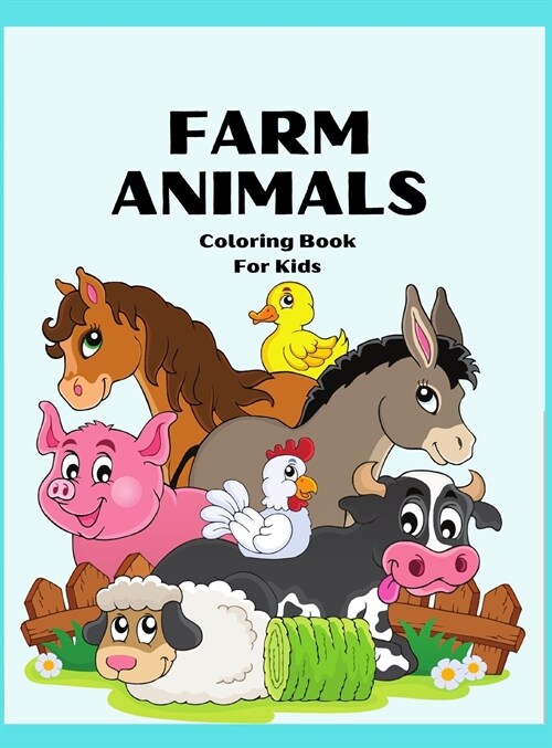 Farm Animals Coloring Book for Kids: Awesome FARM ANIMAL Coloring Book For Kids / Super Fun Coloring Pages of Animals on the Farm / Cow, Horse, Chicke (Hardcover)