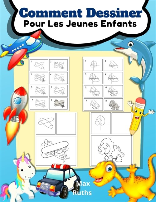 Comment Dessiner Pour Les Jeunes Enfants: Apprendre ?dessiner pour les enfants de 3 ?8 ans et les d?utants, Dessiner ?ape par ?ape, facile et amu (Paperback)