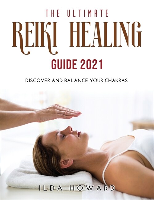 The Ultimate Reiki Healing Guide 2021: Discover and balance your chakras (Paperback)