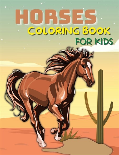 Horses Coloring Book for Kids Ages 4-8, 8-12: A Fun and Beautiful Horse Activity Book For Kids and Preschoolers (Paperback)