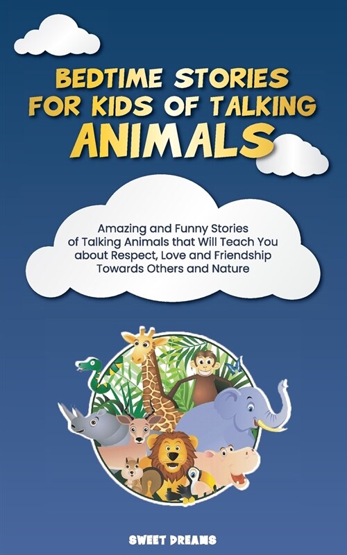 Bedtime Stories for Kids of Talking Animals: Amazing and Funny Stories of Talking Animals that Will Teach You about Respect, Love and Friendship Towar (Paperback)