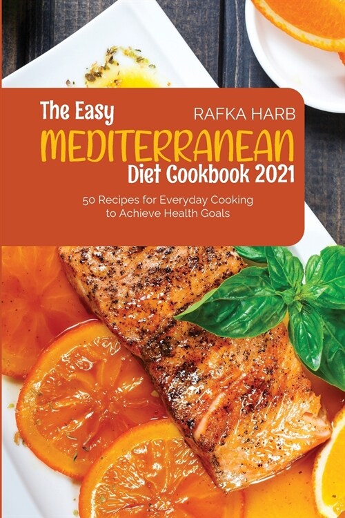 The Easy Mediterranean Diet Cookbook: 50 Recipes for Everyday Cooking to Achieve Health Goals (Paperback)