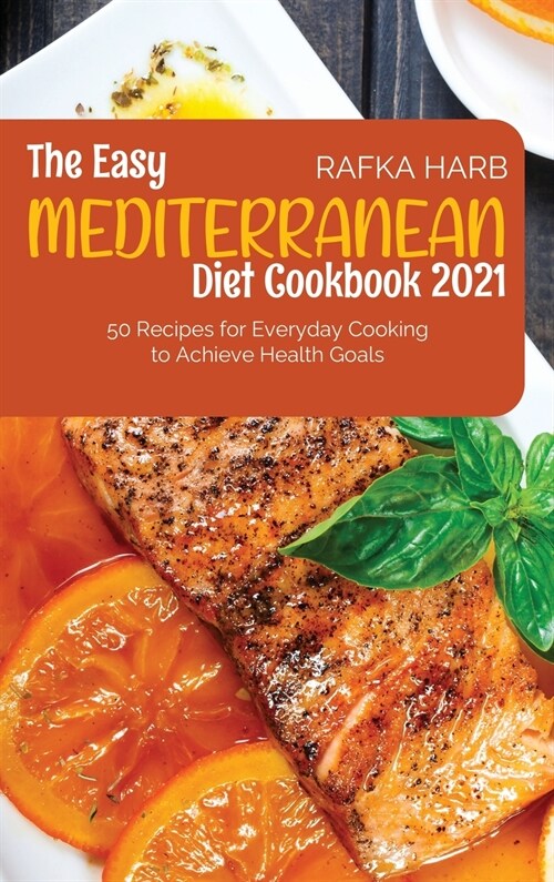 The Easy Mediterranean Diet Cookbook: 50 Recipes for Everyday Cooking to Achieve Health Goals (Hardcover)