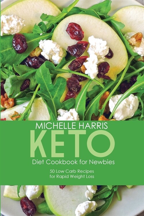 Keto Diet Cookbook for Newbies: 50 Low Carb Recipes for Rapid Weight Loss (Paperback)