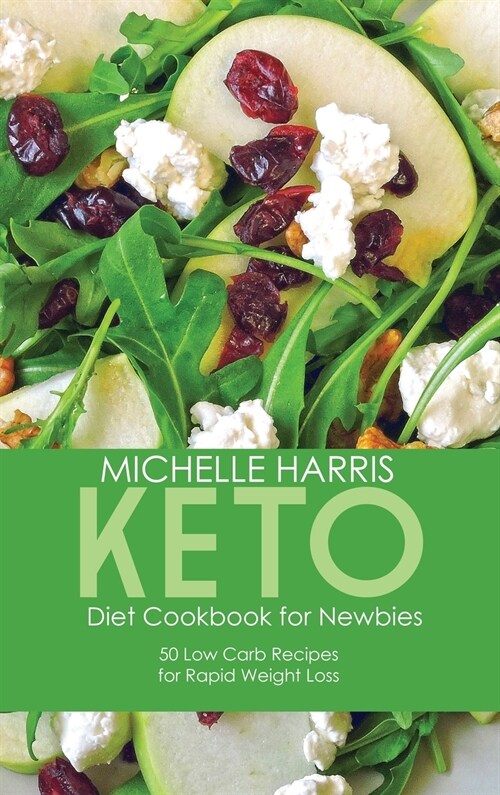 Keto Diet Cookbook for Newbies: 50 Low Carb Recipes for Rapid Weight Loss (Hardcover)